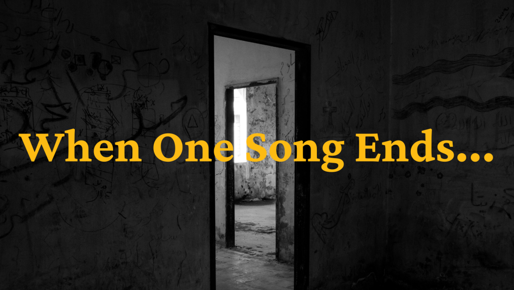 When one song ends, another begins