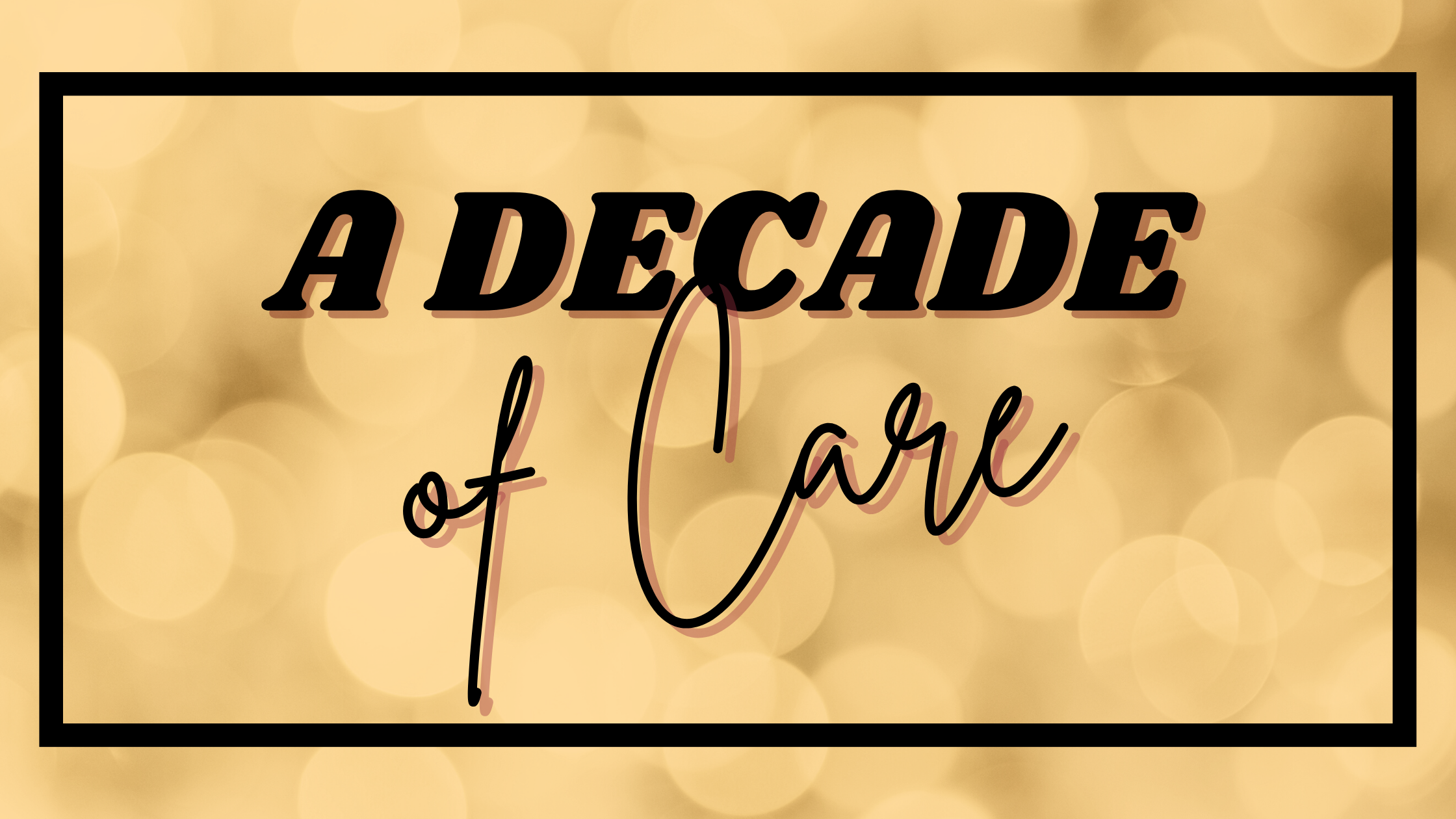 A Decade of Care