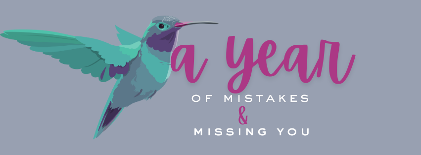 A Year of Mistakes and Missing You